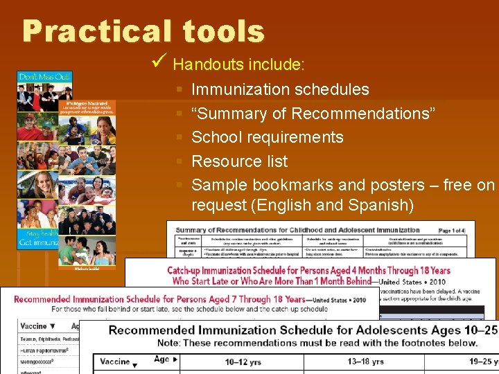 Practical tools Handouts include: Immunization schedules “Summary of Recommendations” School requirements Resource list Sample