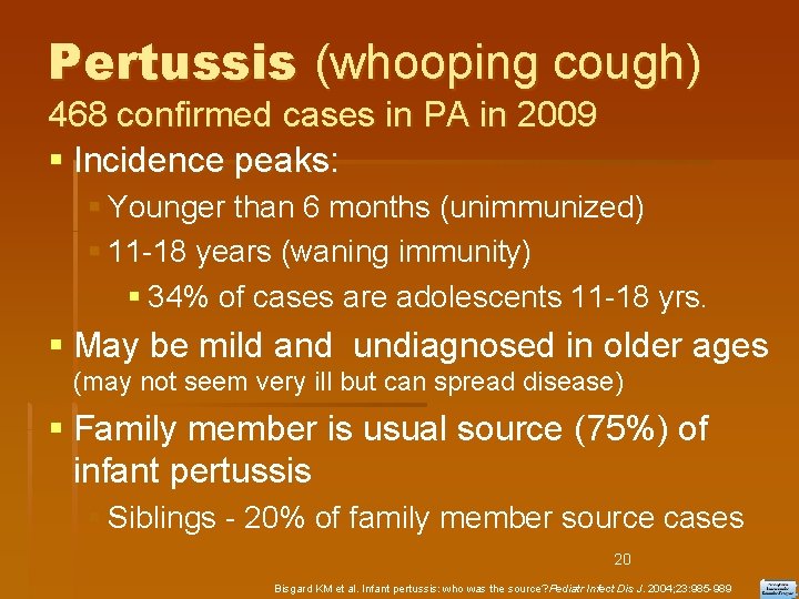 Pertussis (whooping cough) 468 confirmed cases in PA in 2009 Incidence peaks: Younger than