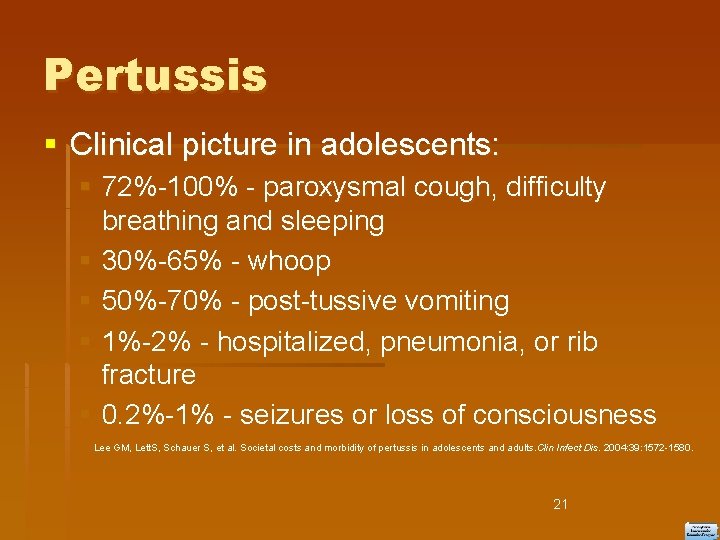 Pertussis Clinical picture in adolescents: 72%-100% - paroxysmal cough, difficulty breathing and sleeping 30%-65%