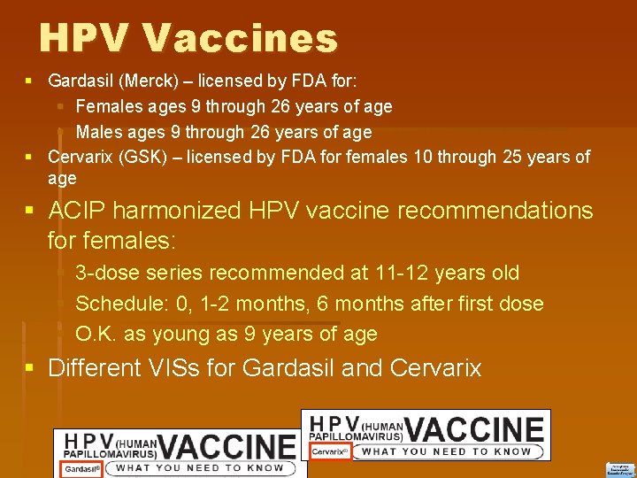 HPV Vaccines Gardasil (Merck) – licensed by FDA for: Females ages 9 through 26