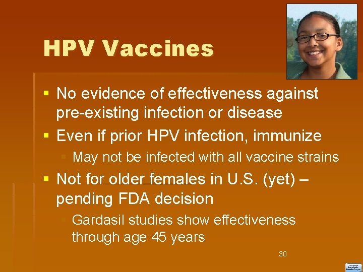 HPV Vaccines No evidence of effectiveness against pre-existing infection or disease Even if prior