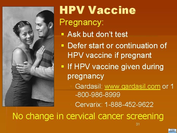HPV Vaccine Pregnancy: Ask but don’t test Defer start or continuation of HPV vaccine