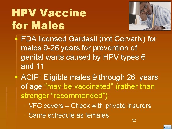 HPV Vaccine for Males FDA licensed Gardasil (not Cervarix) for males 9 -26 years