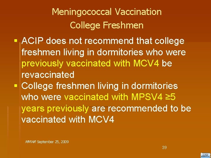 Meningococcal Vaccination College Freshmen ACIP does not recommend that college freshmen living in dormitories