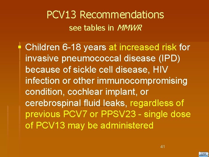 PCV 13 Recommendations see tables in MMWR Children 6 -18 years at increased risk