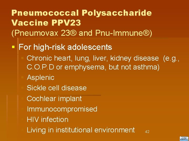 Pneumococcal Polysaccharide Vaccine PPV 23 (Pneumovax 23® and Pnu-Immune®) For high-risk adolescents Chronic heart,