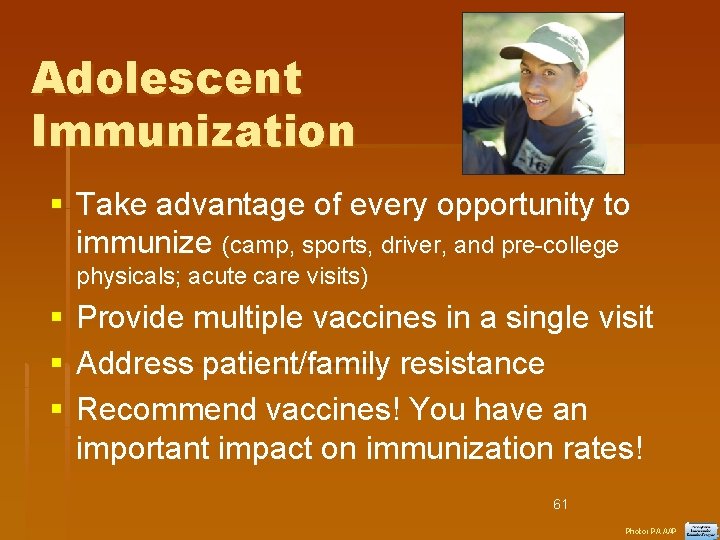 Adolescent Immunization Take advantage of every opportunity to immunize (camp, sports, driver, and pre-college