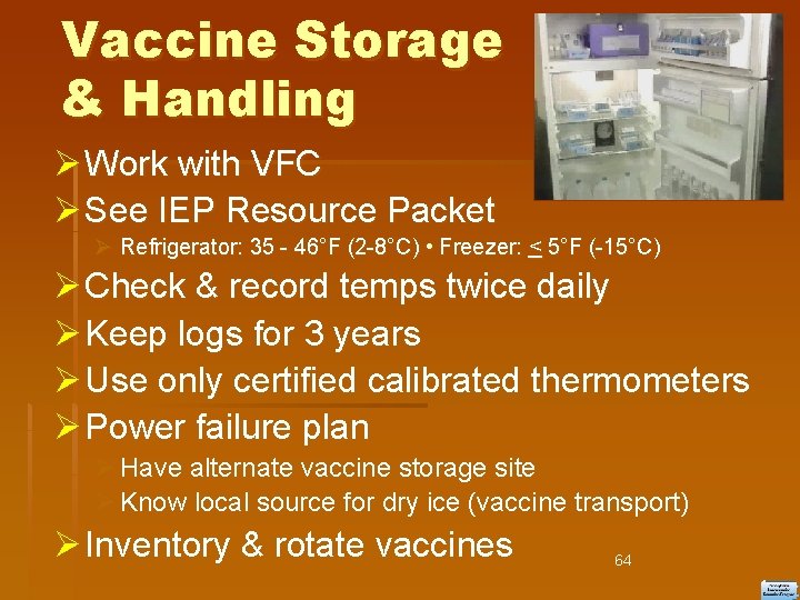 Vaccine Storage & Handling Ø Work with VFC Ø See IEP Resource Packet Ø
