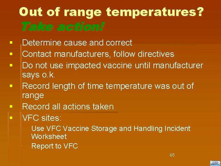 Out of range temperatures? Take action! Determine cause and correct Contact manufacturers, follow directives