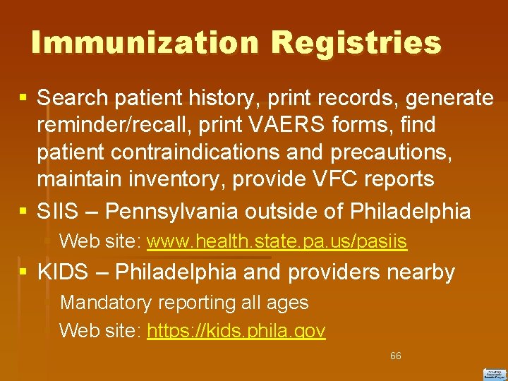 Immunization Registries Search patient history, print records, generate reminder/recall, print VAERS forms, find patient