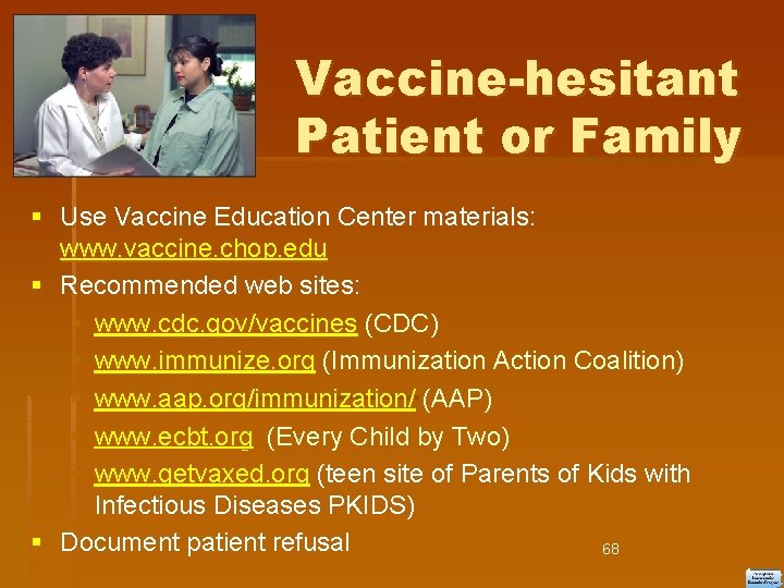 Vaccine-hesitant Patient or Family Use Vaccine Education Center materials: www. vaccine. chop. edu Recommended