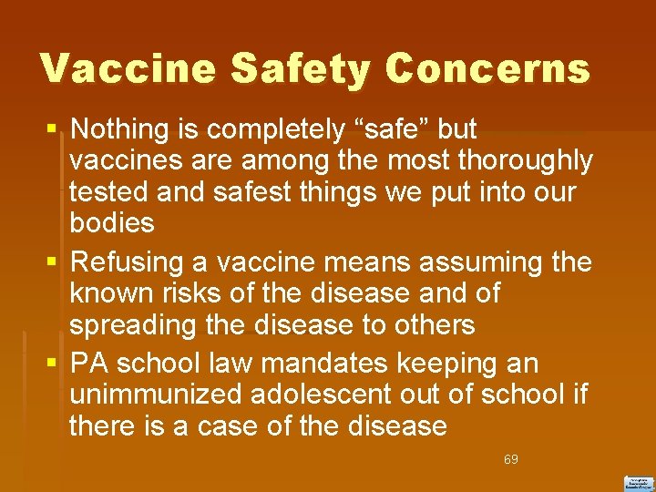 Vaccine Safety Concerns Nothing is completely “safe” but vaccines are among the most thoroughly