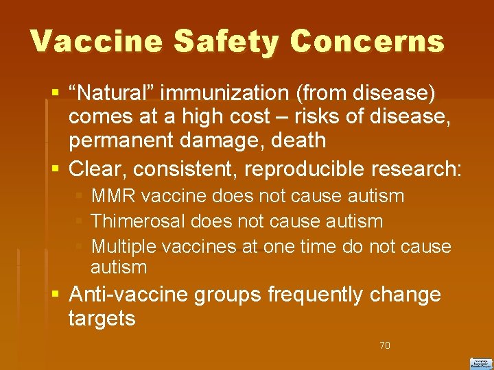 Vaccine Safety Concerns “Natural” immunization (from disease) comes at a high cost – risks