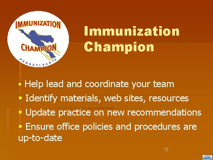 Immunization Champion Help lead and coordinate your team Identify materials, web sites, resources Update