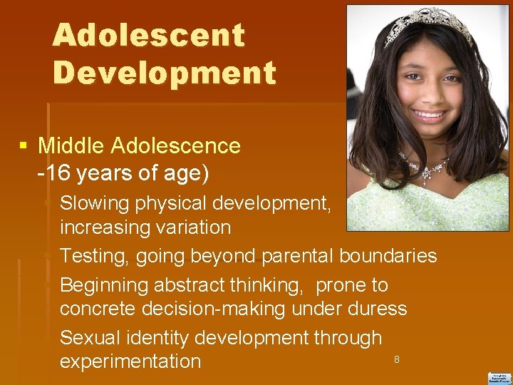 Adolescent Development Middle Adolescence (13 -16 years of age) Slowing physical development, increasing variation