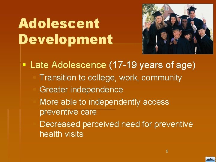 Adolescent Development Late Adolescence (17 -19 years of age) Transition to college, work, community