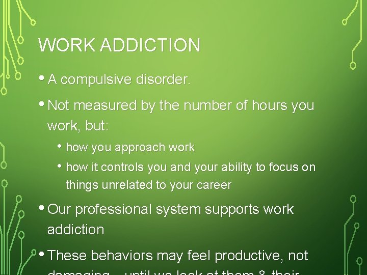 WORK ADDICTION • A compulsive disorder. • Not measured by the number of hours