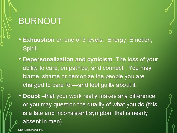 BURNOUT • Exhaustion on one of 3 levels: Energy, Emotion, Spirit. • Depersonalization and