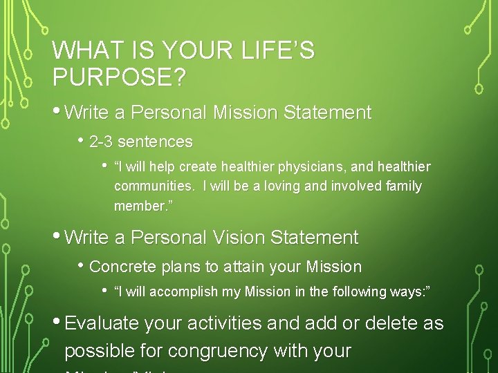 WHAT IS YOUR LIFE’S PURPOSE? • Write a Personal Mission Statement • 2 -3