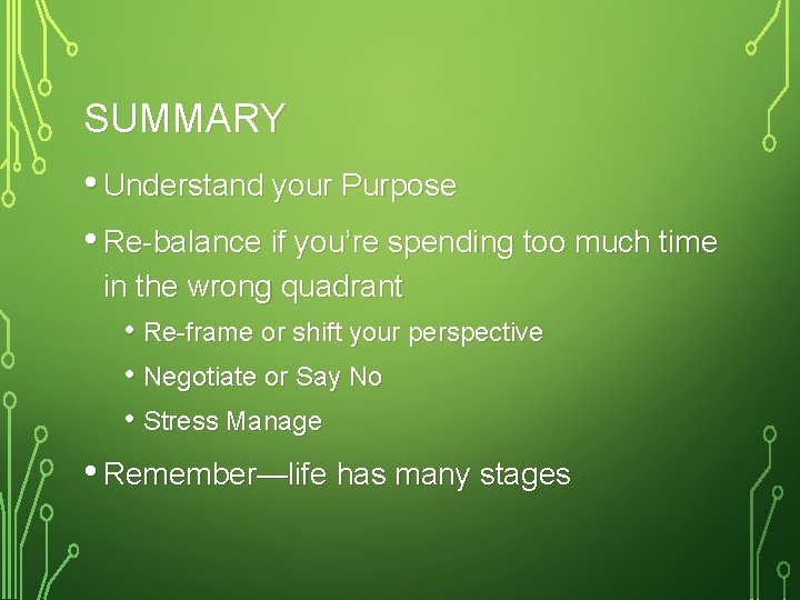 SUMMARY • Understand your Purpose • Re-balance if you’re spending too much time in