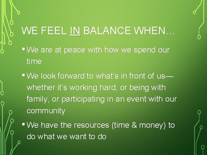 WE FEEL IN BALANCE WHEN… • We are at peace with how we spend