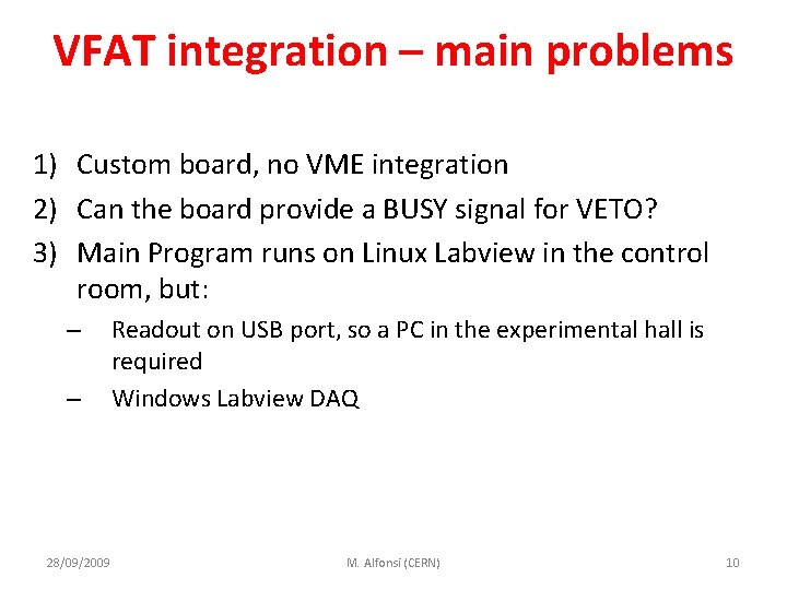 VFAT integration – main problems 1) Custom board, no VME integration 2) Can the