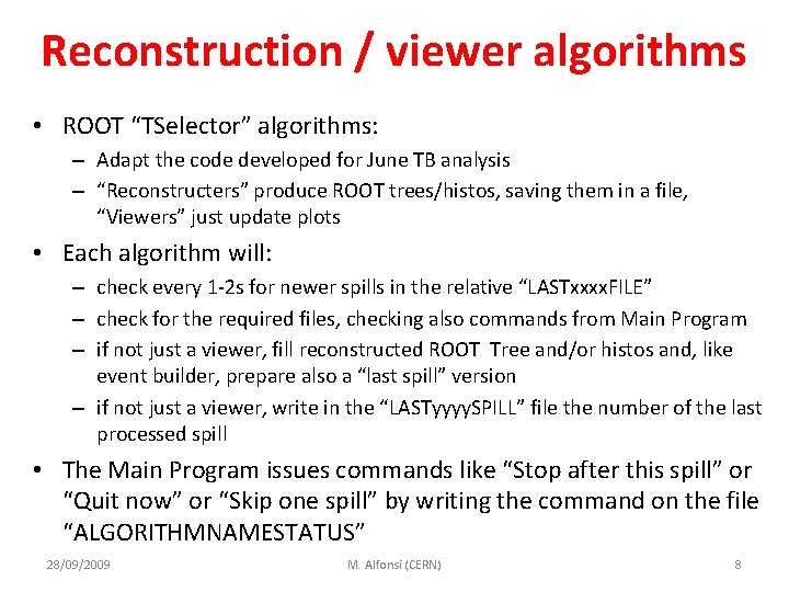 Reconstruction / viewer algorithms • ROOT “TSelector” algorithms: – Adapt the code developed for