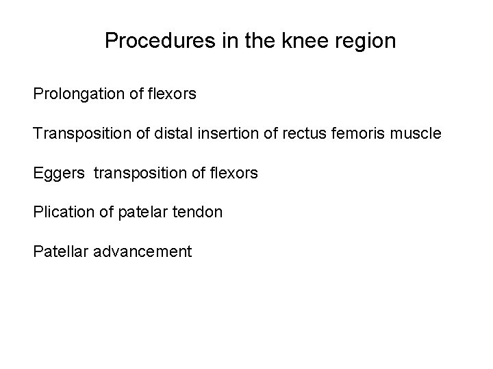 Procedures in the knee region Prolongation of flexors Transposition of distal insertion of rectus