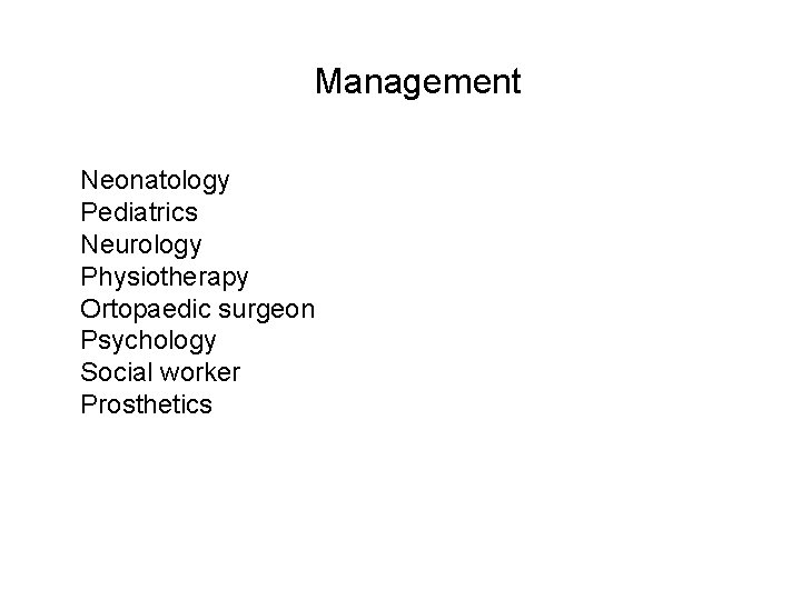 Management Neonatology Pediatrics Neurology Physiotherapy Ortopaedic surgeon Psychology Social worker Prosthetics 