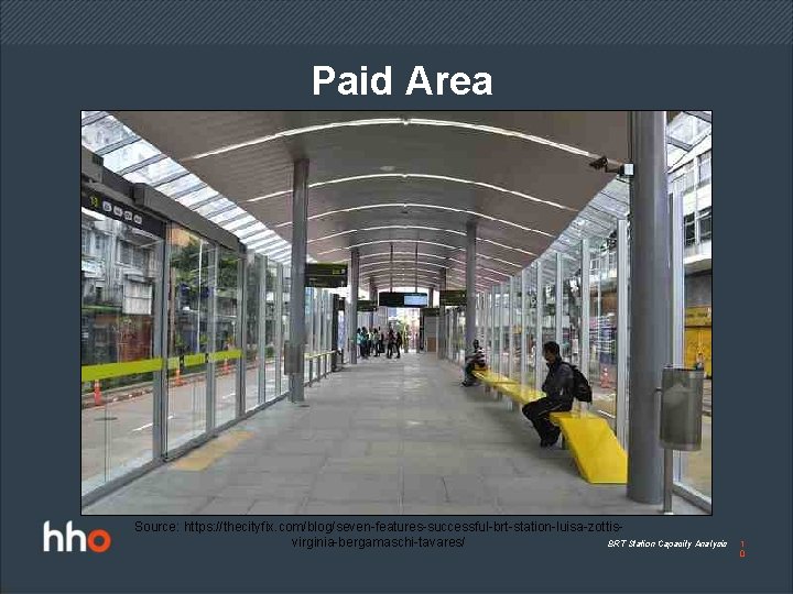 Paid Area Source: https: //thecityfix. com/blog/seven-features-successful-brt-station-luisa-zottis. BRT Station Capacity Analysis virginia-bergamaschi-tavares/ 1 0 