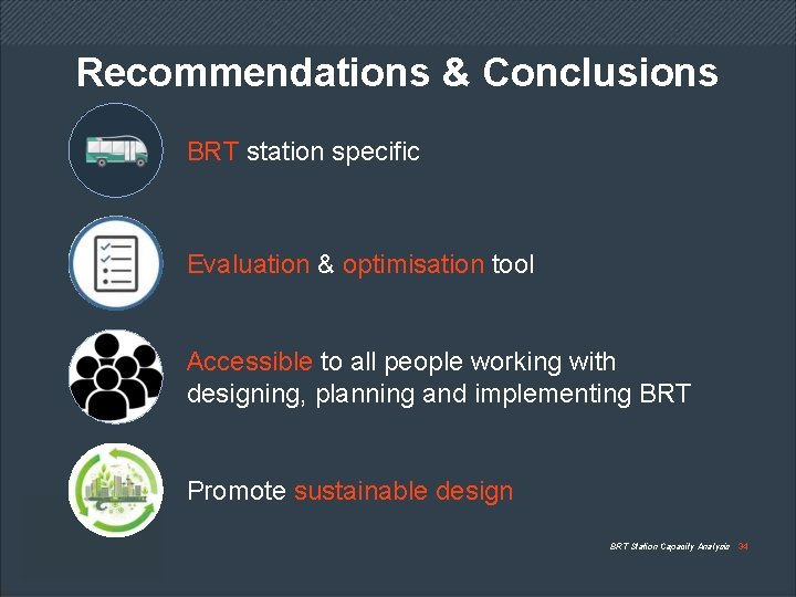 Recommendations & Conclusions BRT station specific Evaluation & optimisation tool Accessible to all people