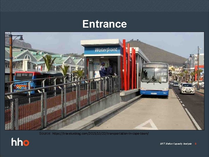 Entrance Source: https: //traveluxblog. com/2015/10/22/transportation-in-cape-town/ BRT Station Capacity Analysis 8 