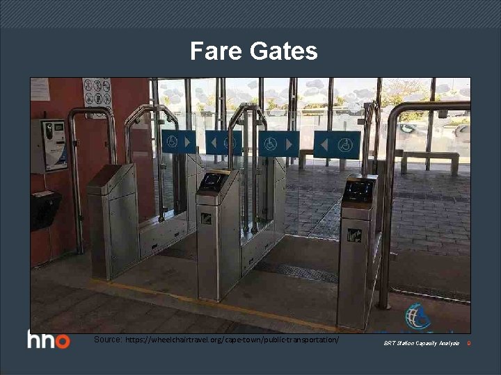 Fare Gates Source: https: //wheelchairtravel. org/cape-town/public-transportation/ BRT Station Capacity Analysis 9 