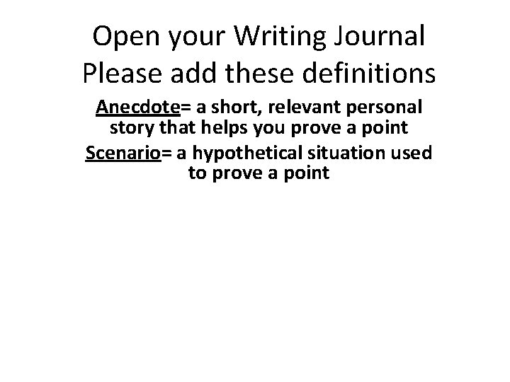 Open your Writing Journal Please add these definitions Anecdote= a short, relevant personal story