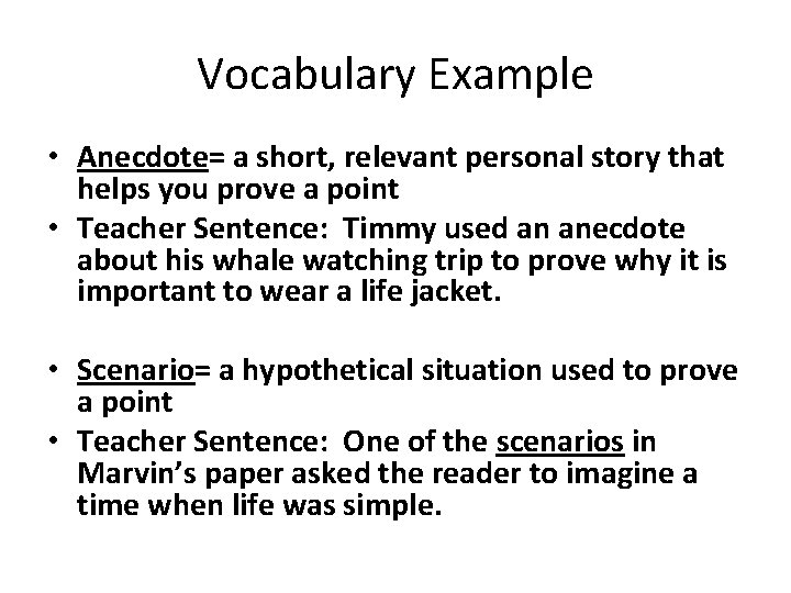 Vocabulary Example • Anecdote= a short, relevant personal story that helps you prove a