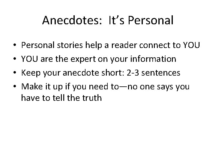 Anecdotes: It’s Personal • • Personal stories help a reader connect to YOU are