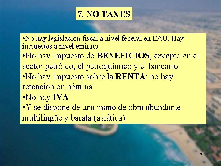 7. NO TAXES • No hay legislación fiscal a nivel federal en EAU. Hay