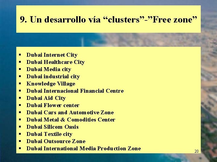 9. Un desarrollo vía “clusters”-”Free zone” § § § § Dubai Internet City Dubai