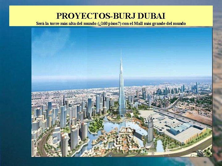 PROYECTOS-BURJ DUBAI Será la torre más alta del mundo (¿ 160 pisos? ) con