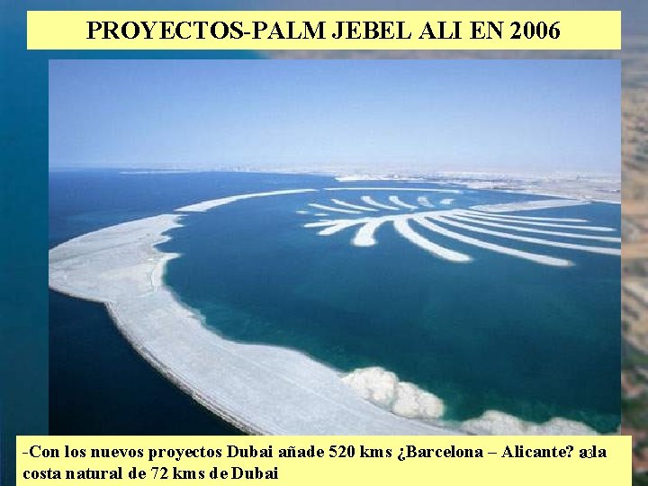 PROYECTOS-PALM JEBEL ALI EN 2006 -Con los nuevos proyectos Dubai añade 520 kms ¿Barcelona