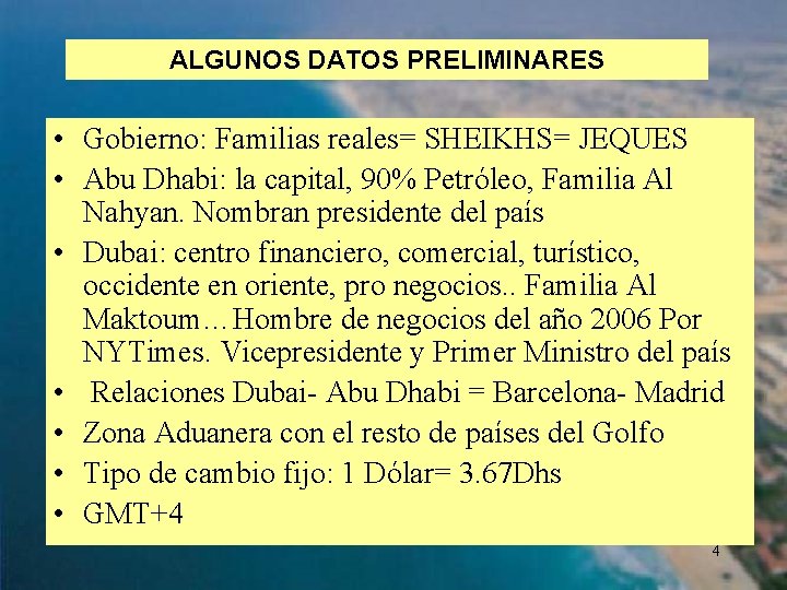 ALGUNOS DATOS PRELIMINARES • Gobierno: Familias reales= SHEIKHS= JEQUES • Abu Dhabi: la capital,