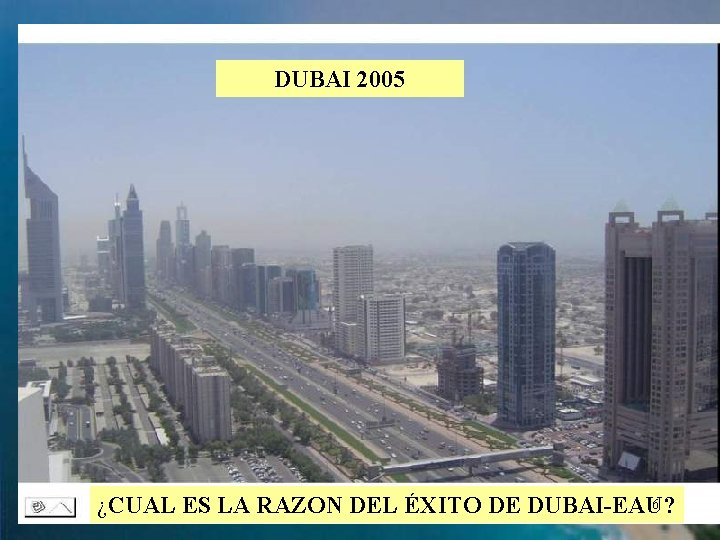 DUBAI 2005 6 ¿CUAL ES LA RAZON DEL ÉXITO DE DUBAI-EAU? 