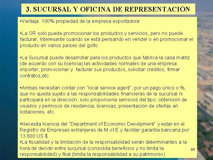 3. SUCURSAL Y OFICINA DE REPRESENTACIÓN • Ventaja: 100% propiedad de la empresa exportadora