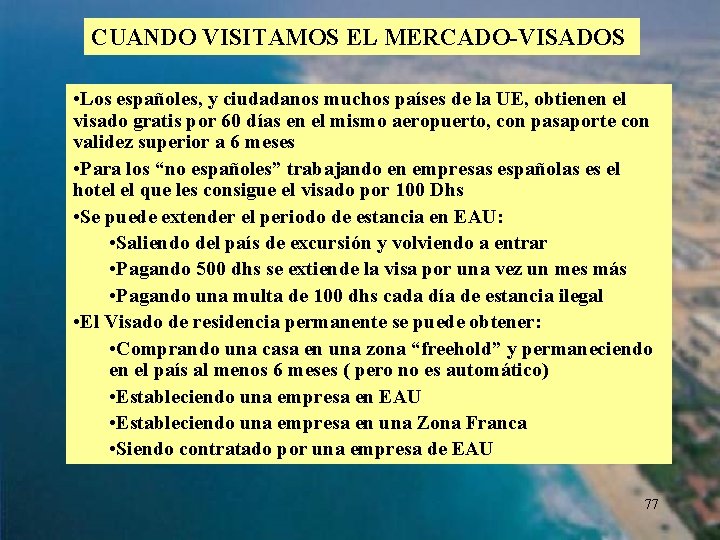 CUANDO VISITAMOS EL MERCADO-VISADOS • Los españoles, y ciudadanos muchos países de la UE,