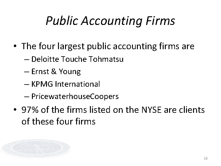 Public Accounting Firms • The four largest public accounting firms are – Deloitte Touche
