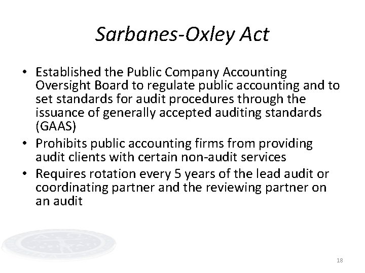 Sarbanes-Oxley Act • Established the Public Company Accounting Oversight Board to regulate public accounting