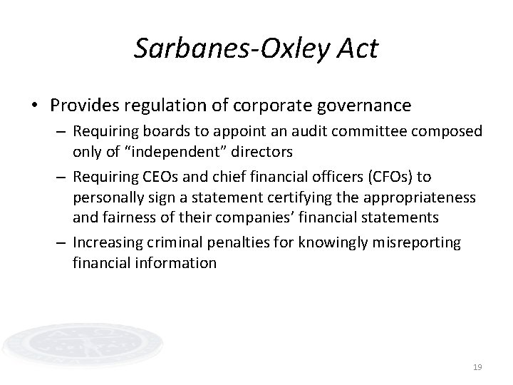 Sarbanes-Oxley Act • Provides regulation of corporate governance – Requiring boards to appoint an