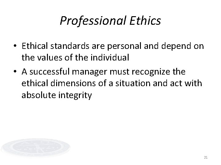 Professional Ethics • Ethical standards are personal and depend on the values of the