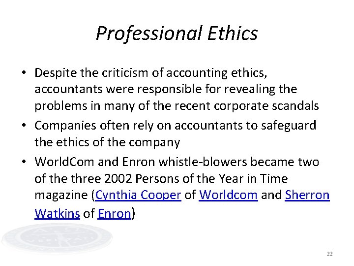 Professional Ethics • Despite the criticism of accounting ethics, accountants were responsible for revealing