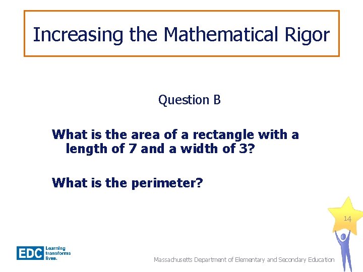 Increasing the Mathematical Rigor Question B What is the area of a rectangle with